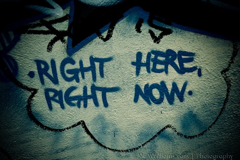 Living right here, right now